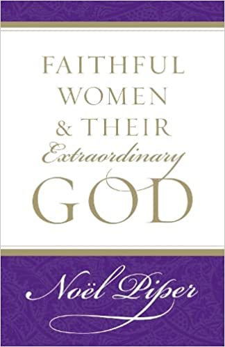 Faithful Women and Their Extraordinary God by Noel Piper for sale on Hein Ventures' online bookstore