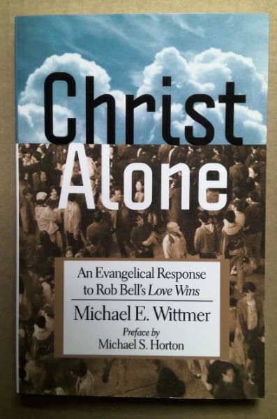 Christ Alone: An Evangelical Response to Rob Bell's Love Wins by Michael E.Wittmer for sale