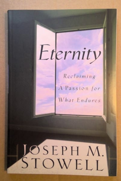 Eternity: Reclaiming A Passion for What Endures by Joseph M. Stowell for sale