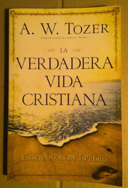 La verdadera vida cristiana: Enseñanzas de 1 Pedro by A.W. Tozer. for sale