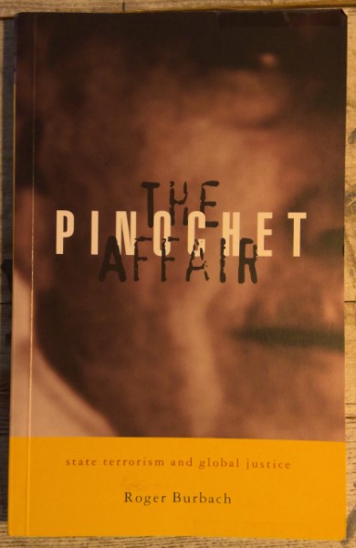 The Pinochet Affair: State Terrorism and Global Justice by Roger Burbach for sale