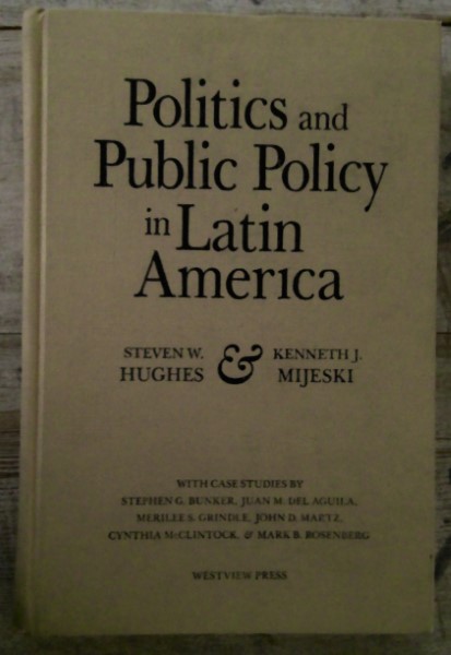 Politics and Public Policy in Latin America by Steven W. Hughes & Kenneth J. Mijeski for sale