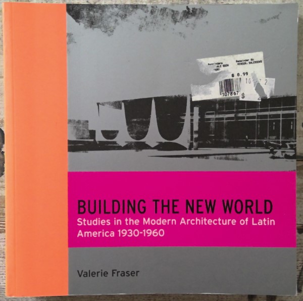 Building the New World: Studies in the Modern Architecture of Latin America 1930-1960 by Valerie Fraser for sale