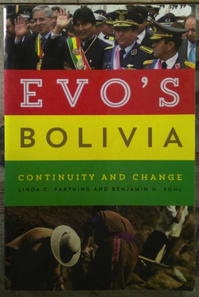 Evo's Bolivia: Continuity and Change by Linda Farthing and Benjamin Kohl