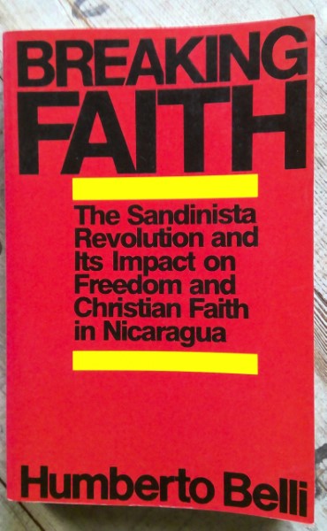 Breaking Faith: The Sandinista Revolution and its Impact on Freedom and Christian Faith in Nicaragua by Humberto Belli for sale