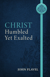 Christ Humbled Yet Exalted by John Flavel available on Hein Ventures' Bookstore