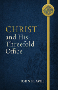 Christ and His Threefold Office by John Flavel for sale on bookshop.heinventures.ca