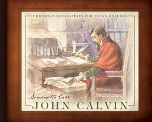 John Calvin- Christian Biographies for Young Readers available on bookshop.heinventures.ca