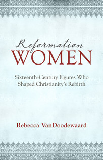 Reformation Women by Rebecca VanDoodewaard for sale on Hein Ventures' Bookstore