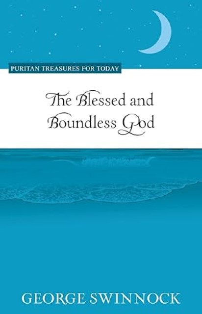 The blessed and Boundless God by George Swinnock. Puritan Treasures For Today. New softcover.