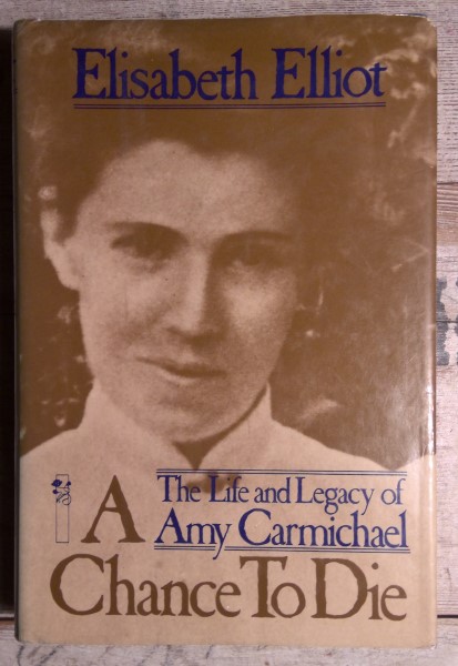 A Chance to Die: The Life and Legacy of Amy Carmichael by Elisabeth Elliot for sale