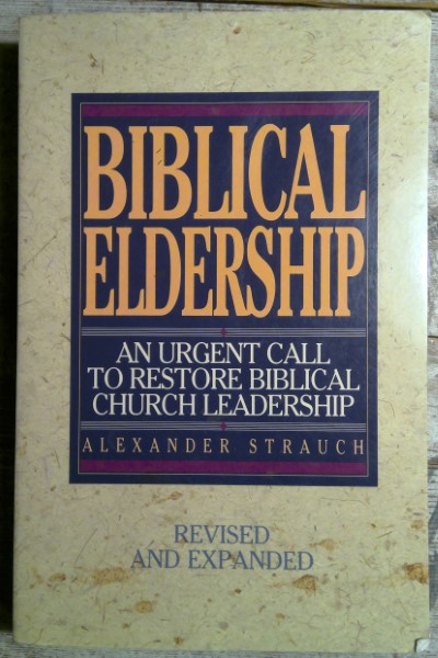 Biblical Eldership: An Urgent Call to Restore Biblical Church Leadership by Alexander Strauch for sale