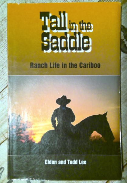 Tall in the Saddle: Ranch Life in the Cariboo by Eldon & Todd Lee for sale