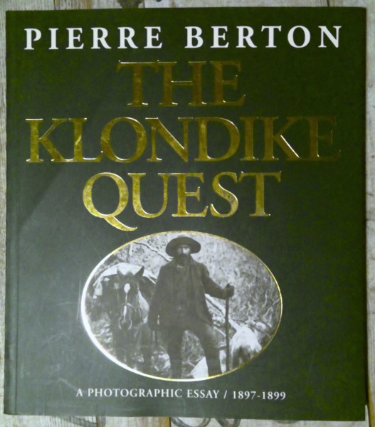 The Klondike Quest: A Photographic Essay 1897-1899 by Pierre Burton for sale