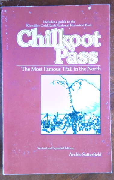 Chilkoot Pass: The Most Famous Trail in the North by Archie Satterfield for sale