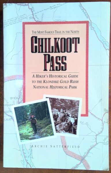 Chilkoot Pass: The Most Famous Trail in the North by Archie Satterfield for sale