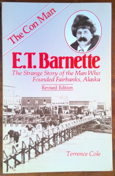 E.T. Barnette: The Strange Story of the Man who Founded Fairbanks Alaska for sale