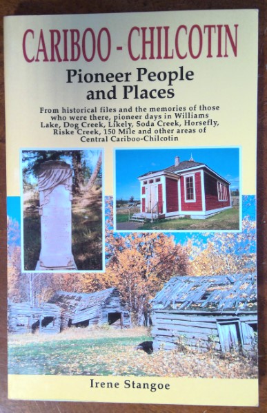 Cariboo-Chilcotin: Pioneer People and Places by Irene Stangoe for sale