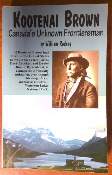 Kootenai Brown: Canada's Unknown Frontiersman by William Rodney for sale