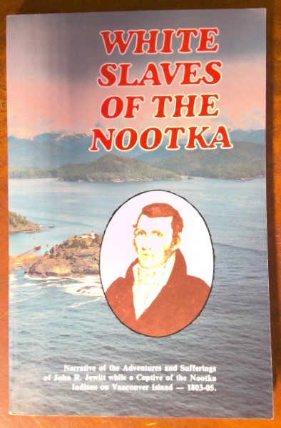 White Slaves of the Nootka: The Adventures and Sufferings of John R Jewitt While a Captive of the Nootka Indians 1803-05 for sale