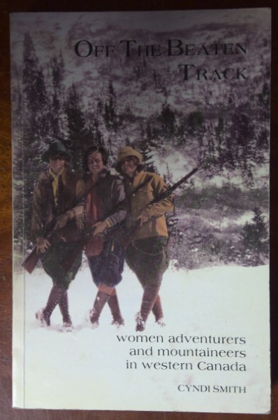 Off the Beaten Track: Women Adventurers and Mountaineers in Western Canada by Cyndi Smith for sale