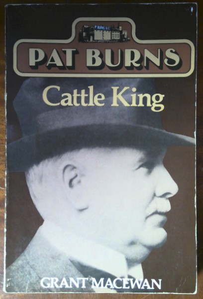 Pat Burns: Cattle King by Grant MacEwan for sale