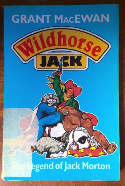 Wildhorse Jack: The Legend of Jack Morton by Grant MacEwan for sale