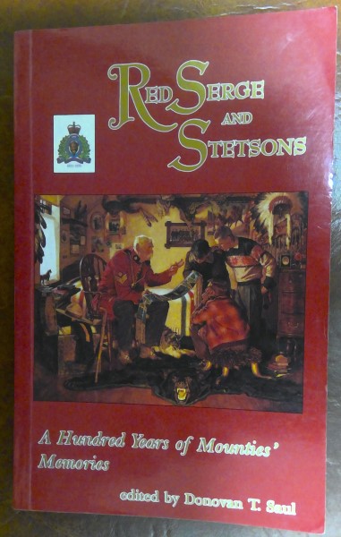 Red Serge and Stetsons: A Hundred Years of Mounties' Memories - Donovan T. Saul for sale