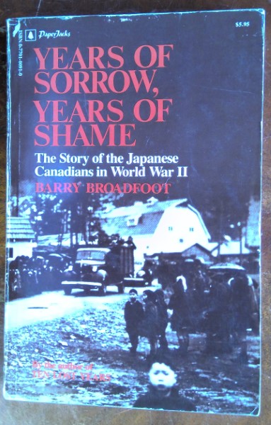 Years of Sorrow, Years of Shame: The Story of the Japanese Canadians in World War II by Bary Broadfoot for sale