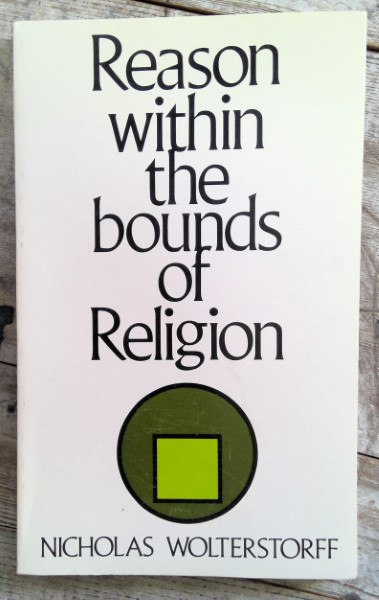 Reason Within the Bounds of Religion by Nicholas Walterstorff for sale