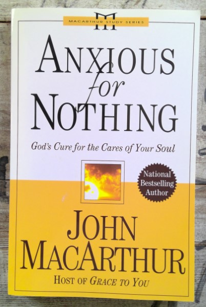 Anxious for Nothing: God's Cure for the Cares of Your Soul by John MacArthur for sale