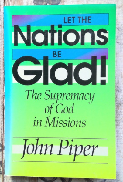 Let the Nations by Glad! The Supremacy of God in Missions by John Piper for sale