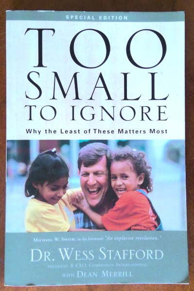 Too Small to Ignore: Why the Least of these Matters Most by Dr. Wess Stafford for sale