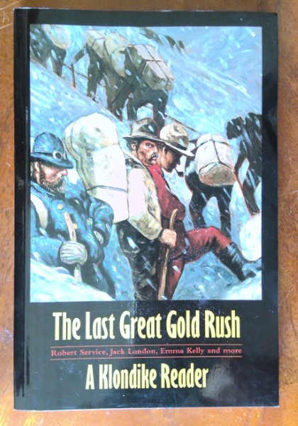 The Last Great Gold Rush: A Klondike Reader Robert Service, Jack London and more for sale