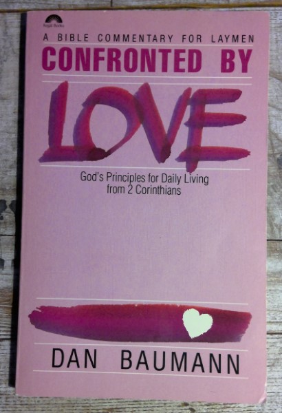 Confronted by Love: God's Principles for Daily Living from 2 Corinthians by Dan Baumann for sale