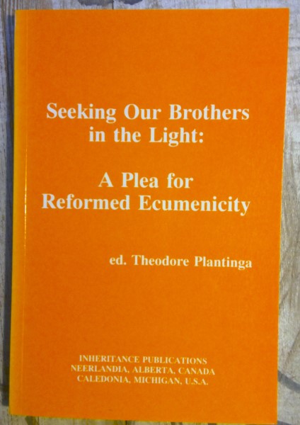 Seeking Our Brothers in the Light: A Plea for Reformed Ecumenicity Theodore Plantinga for sale