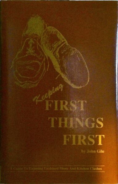 Keeping First Things First: A Guide to Enjoying Unshined Shoes and Kitchen Clashes by John Gile for sale