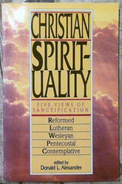 Christian Spirituality: Five Views of Sanctification Ed by Donald L. Alexander for sale