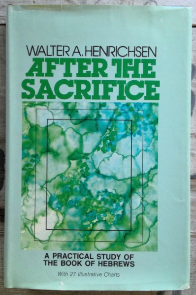 After the Sacrifice: A Practical Study of the Book of Hebrews by Walter A. Henrichsen for sale