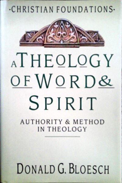 A Theology of Word & Spirit: Authority & Method in Theology by Donald G. Bloesch for sale