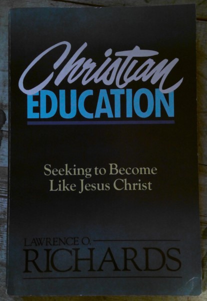 Christian Education: Seeking to Become Like Jesus Christ by Lawrence O. Richards for sale