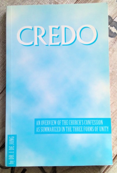 Credo: An Overview of the Church's Confession as Summarized in the Three forms of unity by Dr. J. Dejong for sale