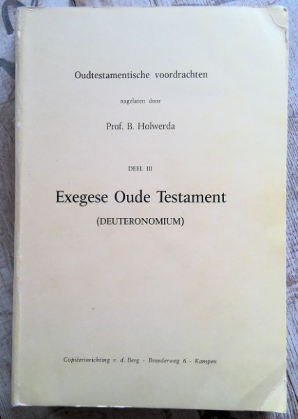 Oudtestamentische voordrachten nagelaten door Prof. B. Holwerda : Deel III : Exegese Oude Testament (Deuteronomium) for sale