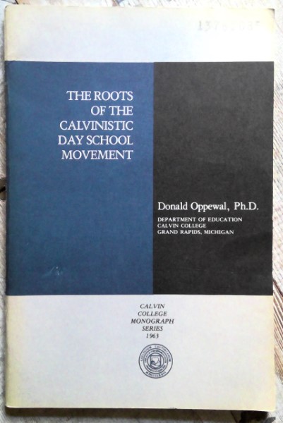 The Roots of the Calvinistic Day School Movement by Donald Oppewal for sale