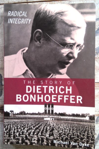 Radical Integrity: The Story of Dietrich Bonhoeffer by Michael Van Dyke for sale