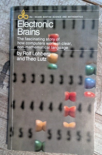 Electronic Brains: The Fascinating Story of How Computers work in Clear Non-Mathematical Language by Rolf Lohberg and Theo Lutz for sale