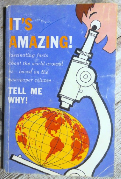 It's Amazing: Fascinating Facts about the world around us based on the newspaper column Tell Me Why! for sale