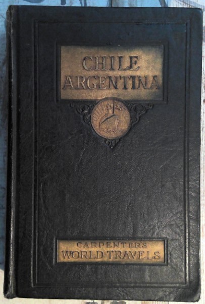 Carpenter's World Travels: Chile Argentina 1926 Hardcover for sale