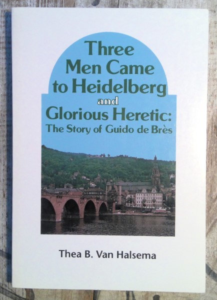 Three Men Came to Heidelberg and Glorious Heretic: The Story of Guido de Bres by Thea B. Van Halsema for sale