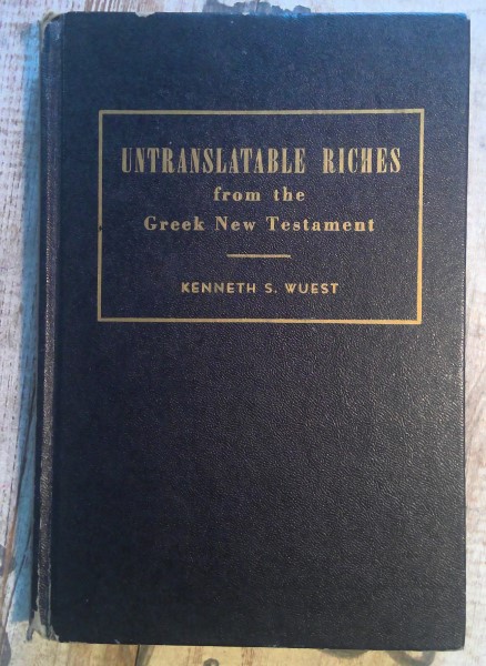 Untranslatable Riches from the Greek New Testament by Kenneth S. Wuest (Wuest's Word Studies) for sale